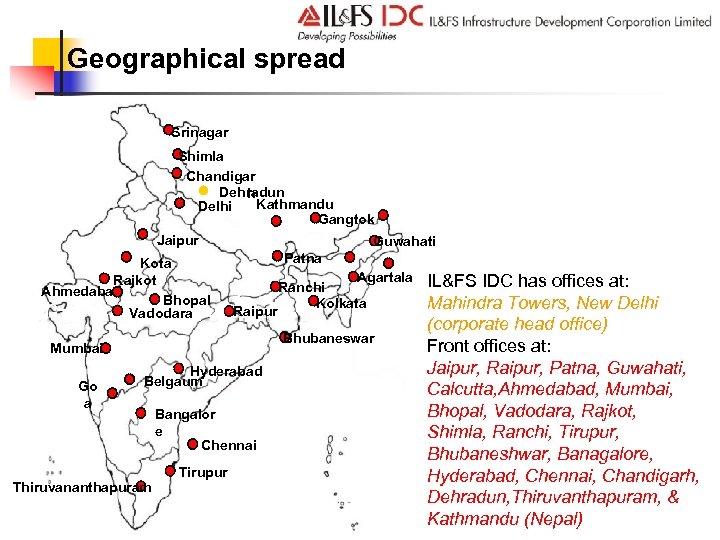 Geographical spread Srinagar Shimla Chandigar Dehradun h Kathmandu Delhi Gangtok Jaipur Kota Rajkot Ahmedabad