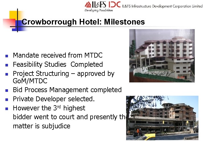 Crowborrough Hotel: Milestones n n n Mandate received from MTDC Feasibility Studies Completed Project