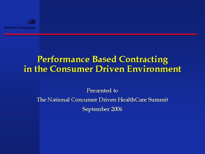 Performance Based Contracting in the Consumer Driven Environment Presented to The National Consumer Driven