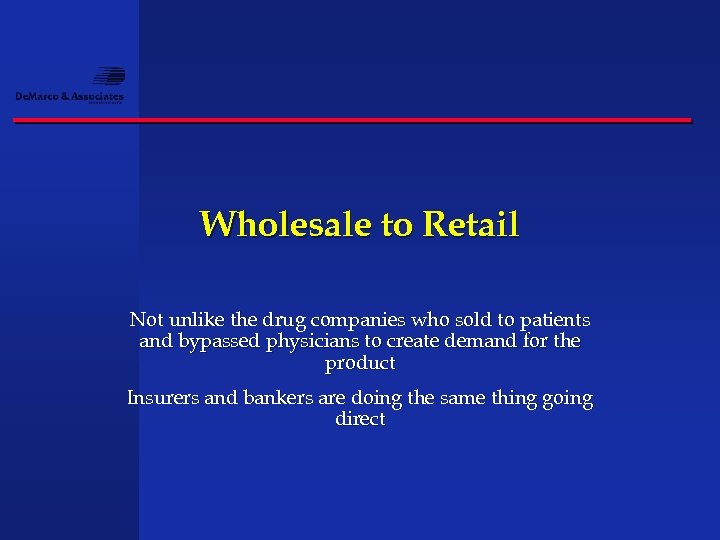 Wholesale to Retail Not unlike the drug companies who sold to patients and bypassed