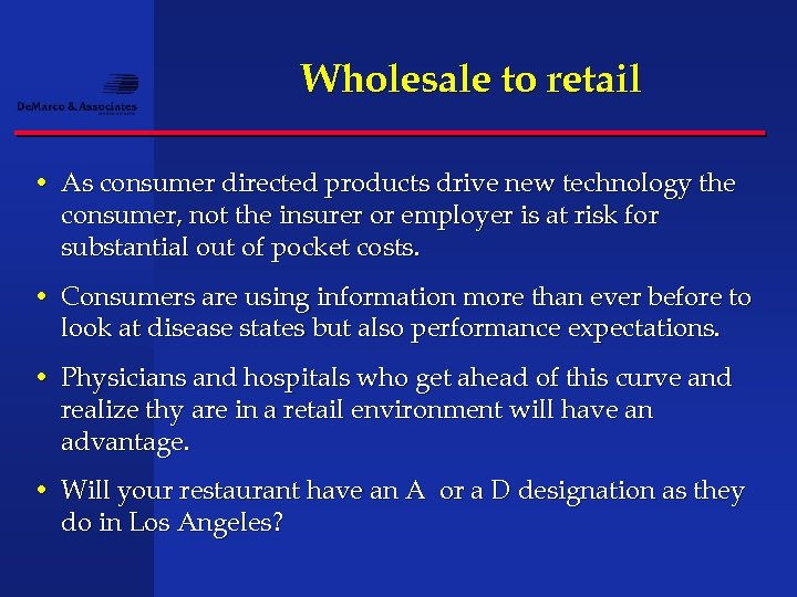 Wholesale to retail • As consumer directed products drive new technology the consumer, not