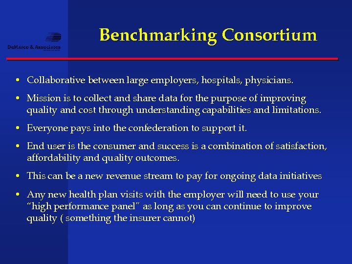 Benchmarking Consortium • Collaborative between large employers, hospitals, physicians. • Mission is to collect