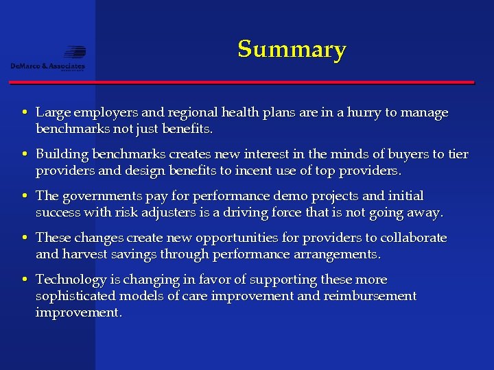 Summary • Large employers and regional health plans are in a hurry to manage