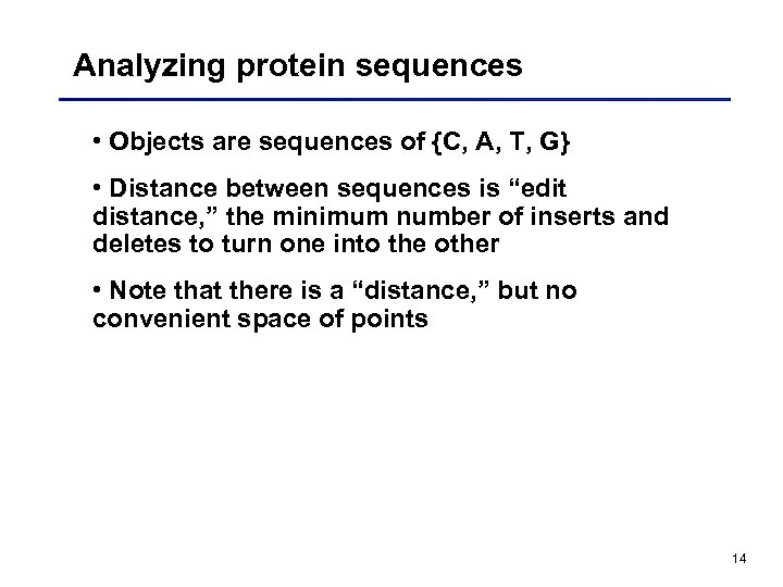 Analyzing protein sequences • Objects are sequences of {C, A, T, G} • Distance
