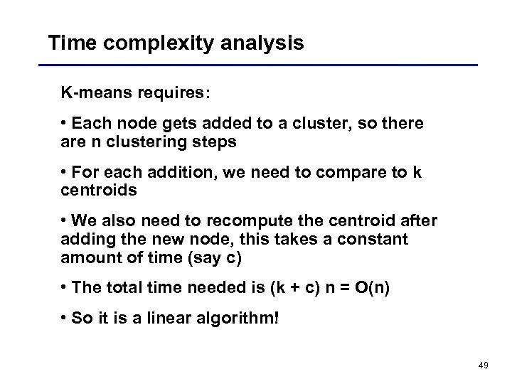 Time complexity analysis K-means requires: • Each node gets added to a cluster, so