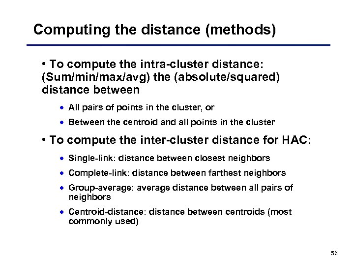 Computing the distance (methods) • To compute the intra-cluster distance: (Sum/min/max/avg) the (absolute/squared) distance