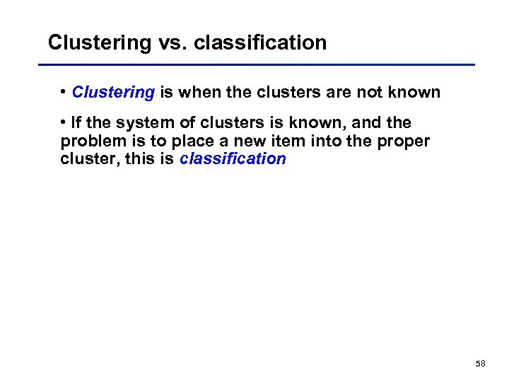 Clustering vs. classification • Clustering is when the clusters are not known • If
