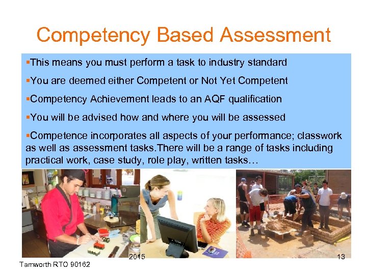 Competency Based Assessment §This means you must perform a task to industry standard §You