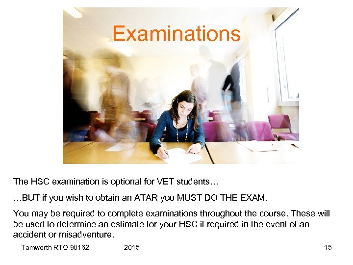 Examinations The HSC examination is optional for VET students… …BUT if you wish to