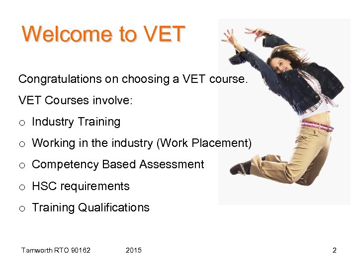 Welcome to VET Congratulations on choosing a VET course. VET Courses involve: o Industry