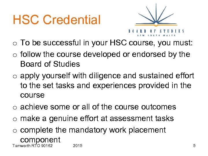 HSC Credential o To be successful in your HSC course, you must: o follow