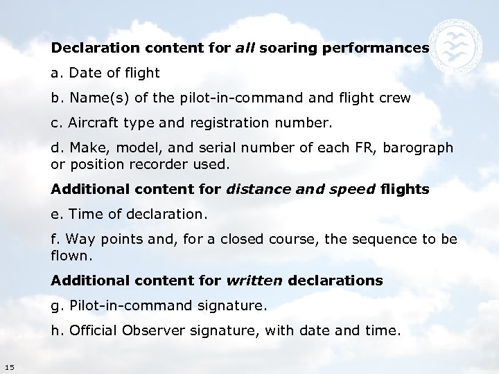 Declaration content for all soaring performances a. Date of flight b. Name(s) of the