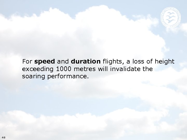 For speed and duration flights, a loss of height exceeding 1000 metres will invalidate