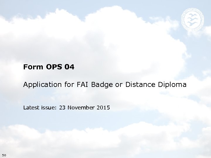 Form OPS 04 Application for FAI Badge or Distance Diploma Latest issue: 23 November