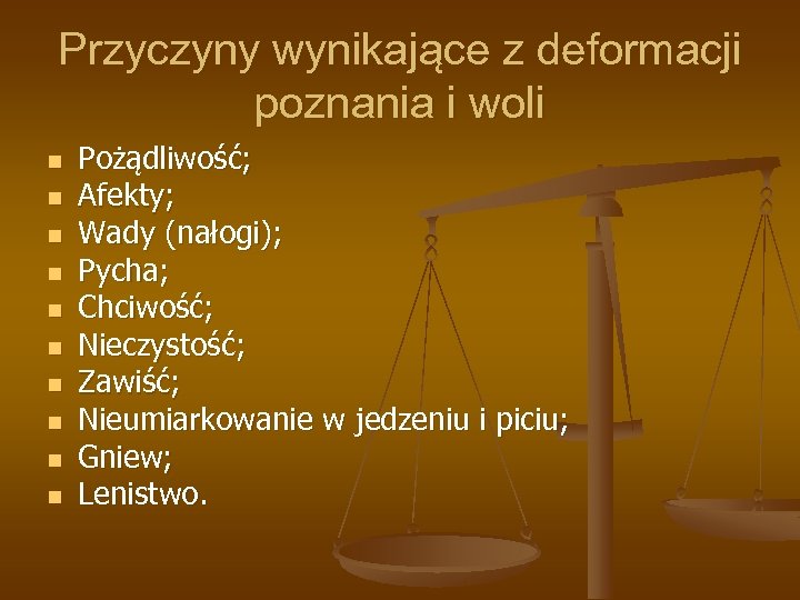 Przyczyny wynikające z deformacji poznania i woli n n n n n Pożądliwość; Afekty;