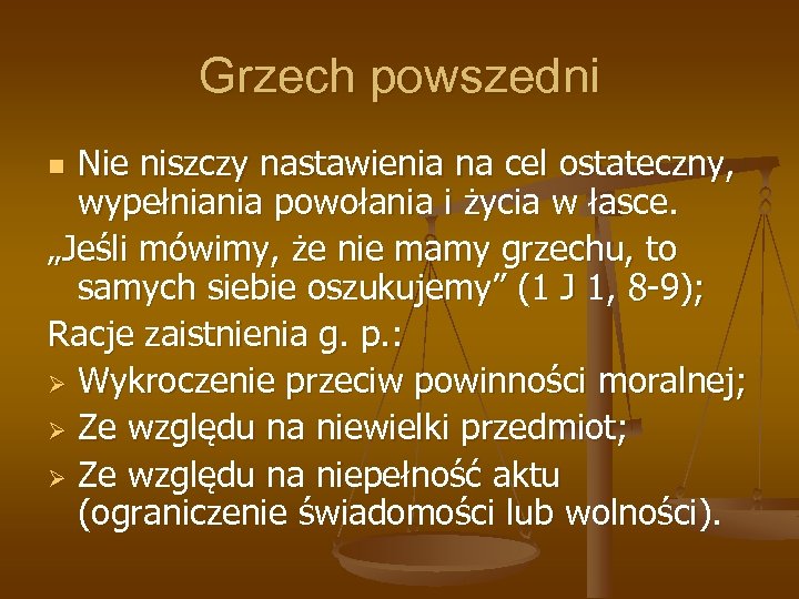 Grzech powszedni Nie niszczy nastawienia na cel ostateczny, wypełniania powołania i życia w łasce.