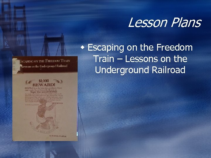 Lesson Plans w Escaping on the Freedom Train – Lessons on the Underground Railroad