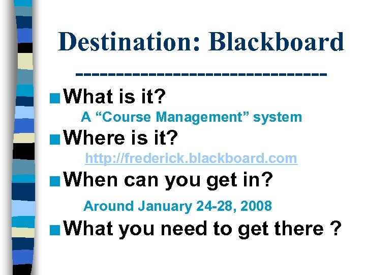 Destination: Blackboard ---------------- n What is it? A “Course Management” system n Where is