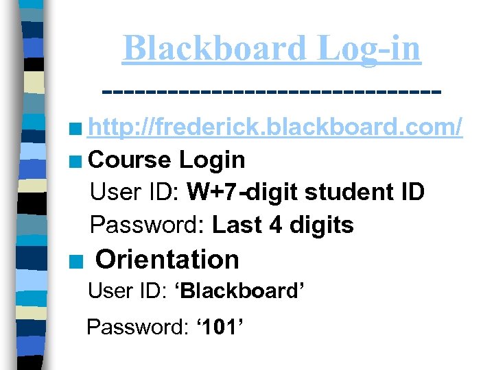 Blackboard Log-in ---------------n http: //frederick. blackboard. com/ n Course Login User ID: W+7 -digit