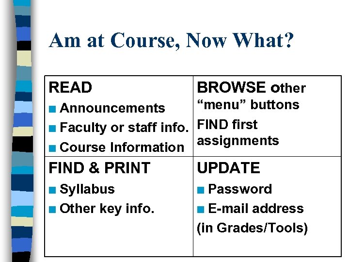 Am at Course, Now What? READ BROWSE other “menu” buttons Announcements n Faculty or