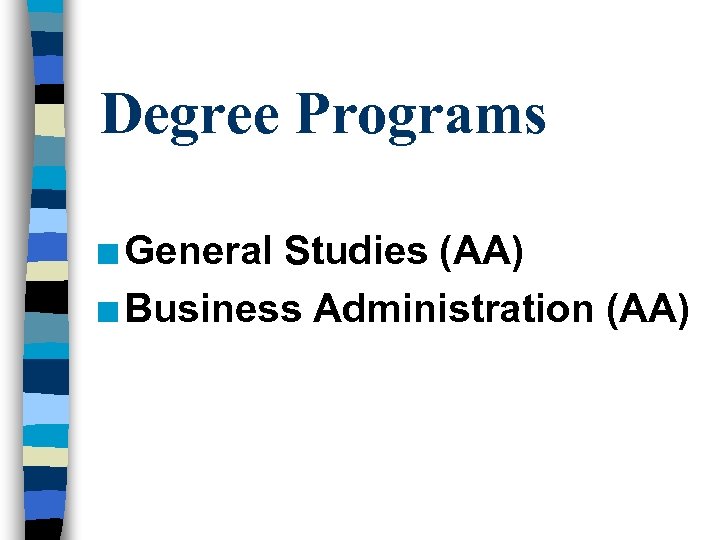 Degree Programs n General Studies (AA) n Business Administration (AA) 