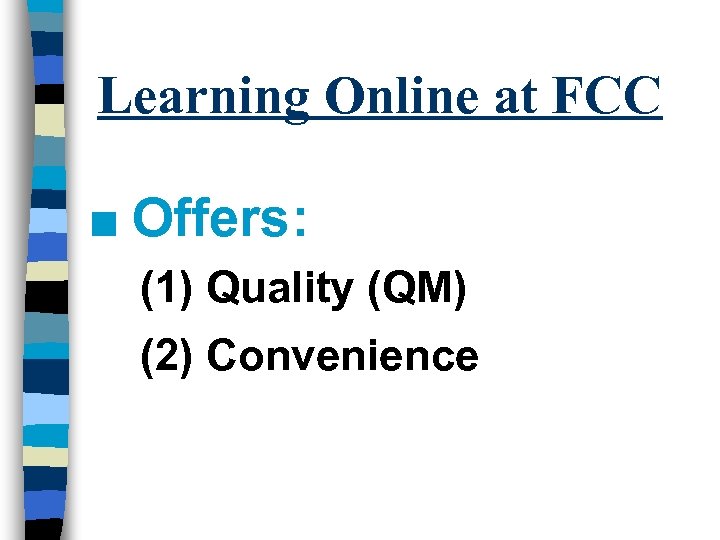 Learning Online at FCC n Offers: (1) Quality (QM) (2) Convenience 