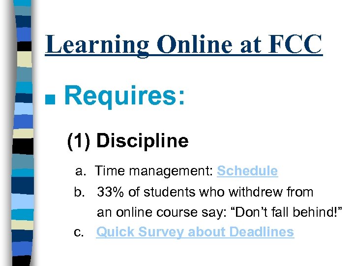 Learning Online at FCC n Requires: (1) Discipline a. Time management: Schedule b. 33%