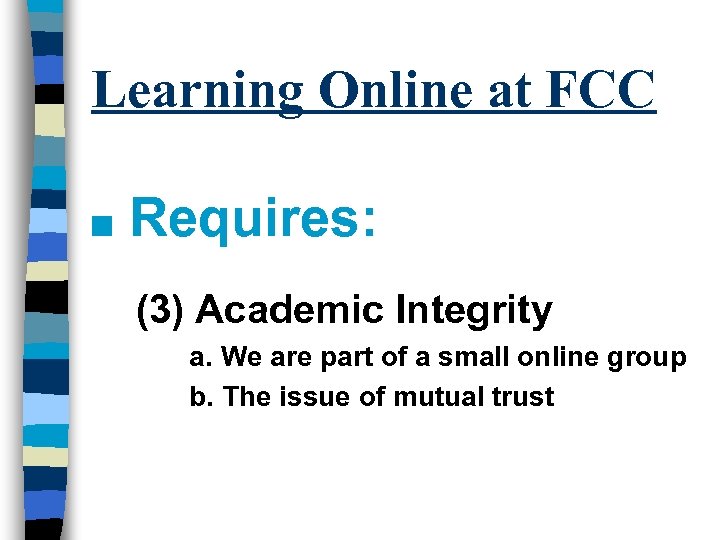 Learning Online at FCC n Requires: (3) Academic Integrity a. We are part of