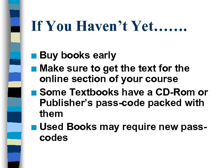 If You Haven’t Yet……. Buy books early n Make sure to get the text