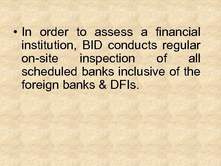  • In order to assess a financial institution, BID conducts regular on-site inspection