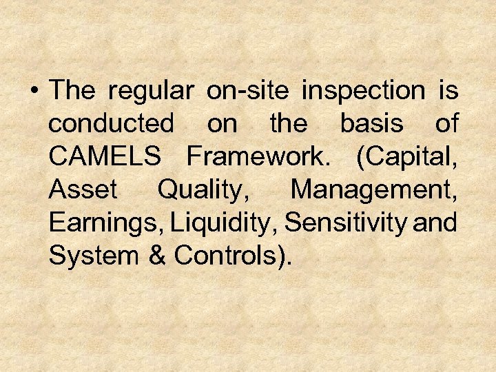  • The regular on-site inspection is conducted on the basis of CAMELS Framework.