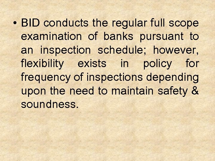  • BID conducts the regular full scope examination of banks pursuant to an