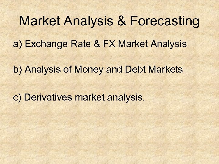 Market Analysis & Forecasting a) Exchange Rate & FX Market Analysis b) Analysis of
