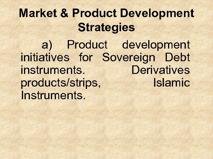Market & Product Development Strategies a) Product development initiatives for Sovereign Debt instruments. Derivatives