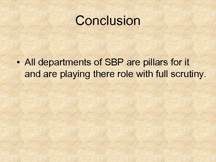 Conclusion • All departments of SBP are pillars for it and are playing there