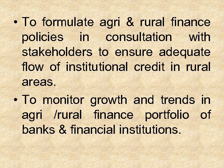 • To formulate agri & rural finance policies in consultation with stakeholders to