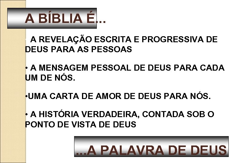 A BÍBLIA É. . . • A REVELAÇÃO ESCRITA E PROGRESSIVA DE DEUS PARA