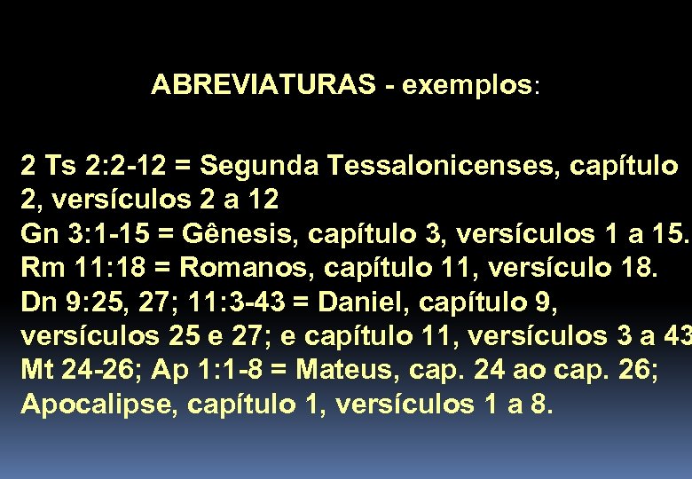 ABREVIATURAS - exemplos: 2 Ts 2: 2 -12 = Segunda Tessalonicenses, capítulo 2, versículos