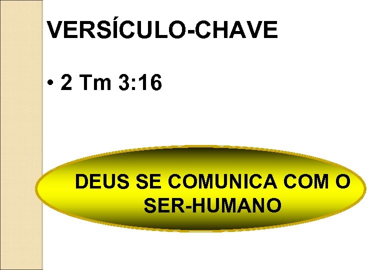 VERSÍCULO-CHAVE • 2 Tm 3: 16 DEUS SE COMUNICA COM O SER-HUMANO 