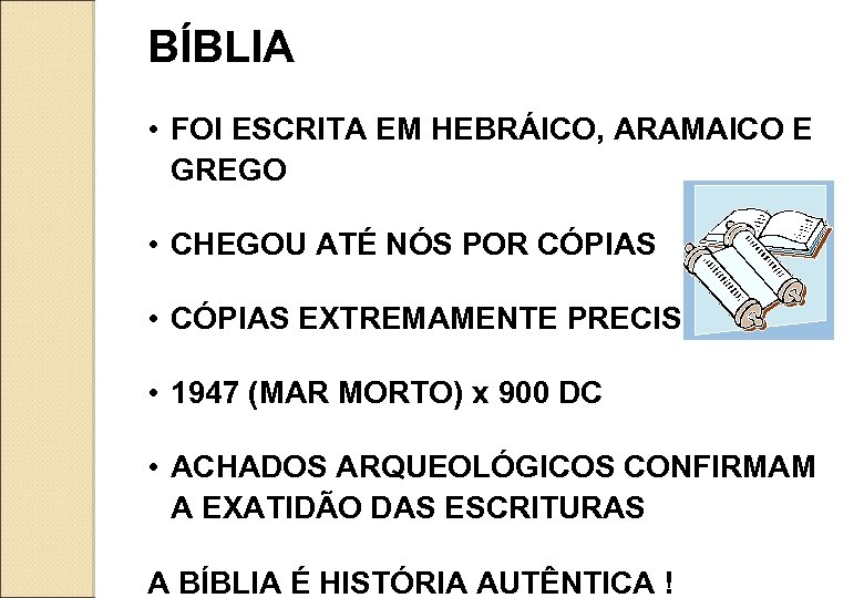 BÍBLIA • FOI ESCRITA EM HEBRÁICO, ARAMAICO E GREGO • CHEGOU ATÉ NÓS POR