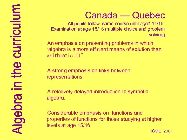 Canada — Quebec All pupils follow same course until aged 14/15. Examination at age