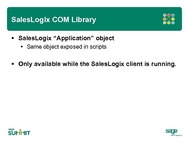 Sales. Logix COM Library § Sales. Logix “Application” object • Same object exposed in