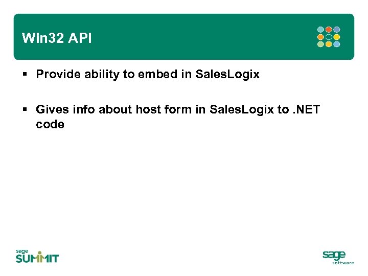 Win 32 API § Provide ability to embed in Sales. Logix § Gives info