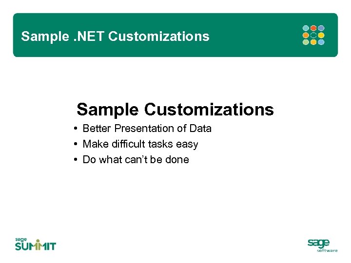 Sample. NET Customizations Sample Customizations • Better Presentation of Data • Make difficult tasks