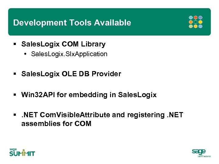 Development Tools Available § Sales. Logix COM Library • Sales. Logix. Slx. Application §