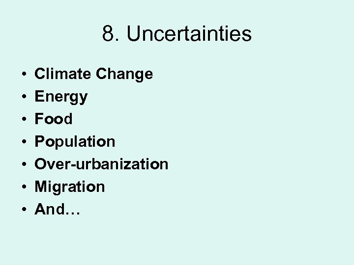 8. Uncertainties • • Climate Change Energy Food Population Over-urbanization Migration And… 