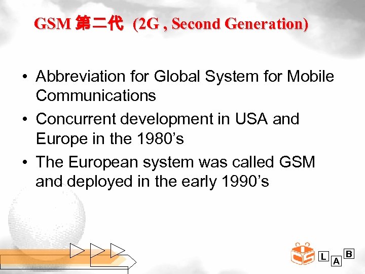 GSM 第二代 (2 G , Second Generation) • Abbreviation for Global System for Mobile
