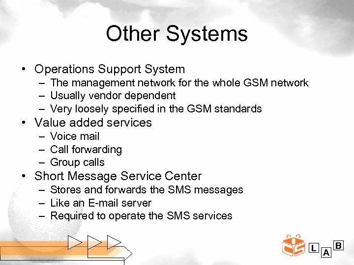 Other Systems • Operations Support System – The management network for the whole GSM