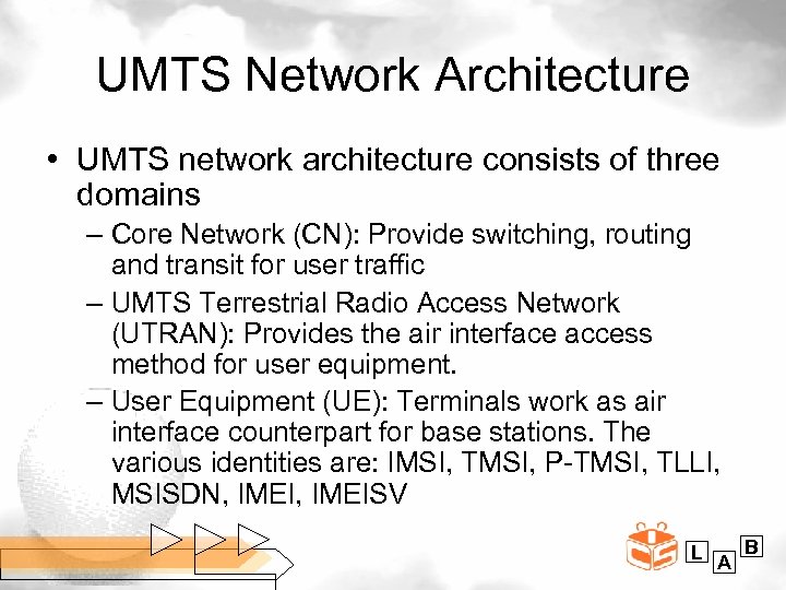 UMTS Network Architecture • UMTS network architecture consists of three domains – Core Network