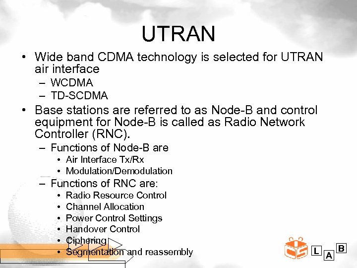 UTRAN • Wide band CDMA technology is selected for UTRAN air interface – WCDMA